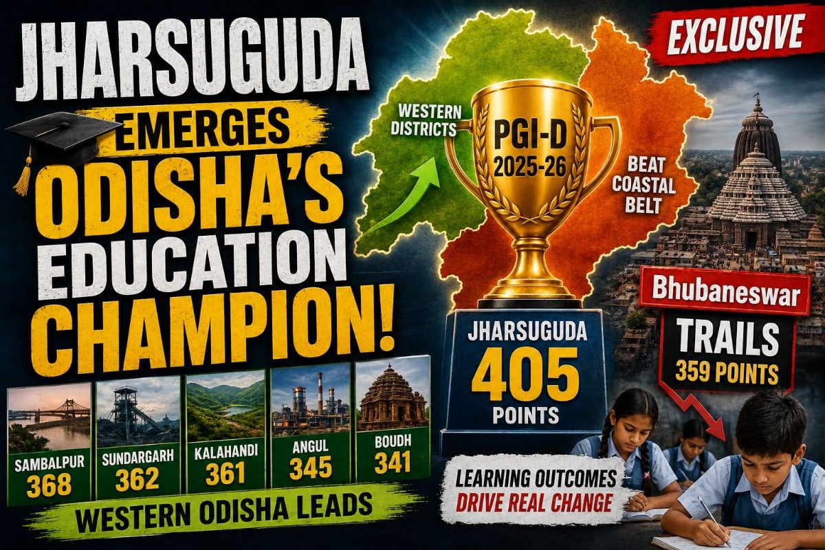 Jharsuguda Emerges Odisha's Education Champion; Bhubaneswar Trails as Western Districts Beat Coastal Belt in PGI-D 2025-26| Exclusive